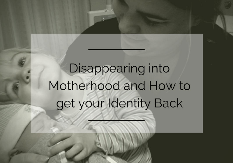 Disappearing into Motherhood and How to get your Identity Back