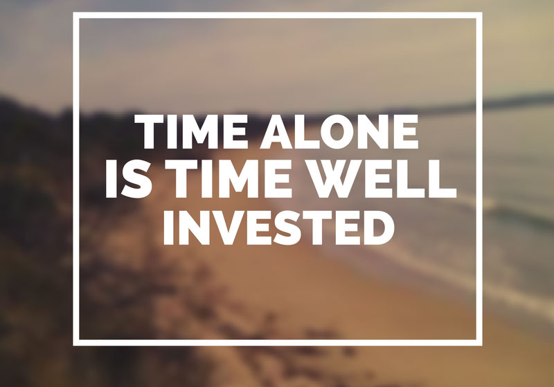 Time Alone is Time Well Invested